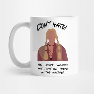 Don't Hate! You don't wanna put that out there in the universe Mug